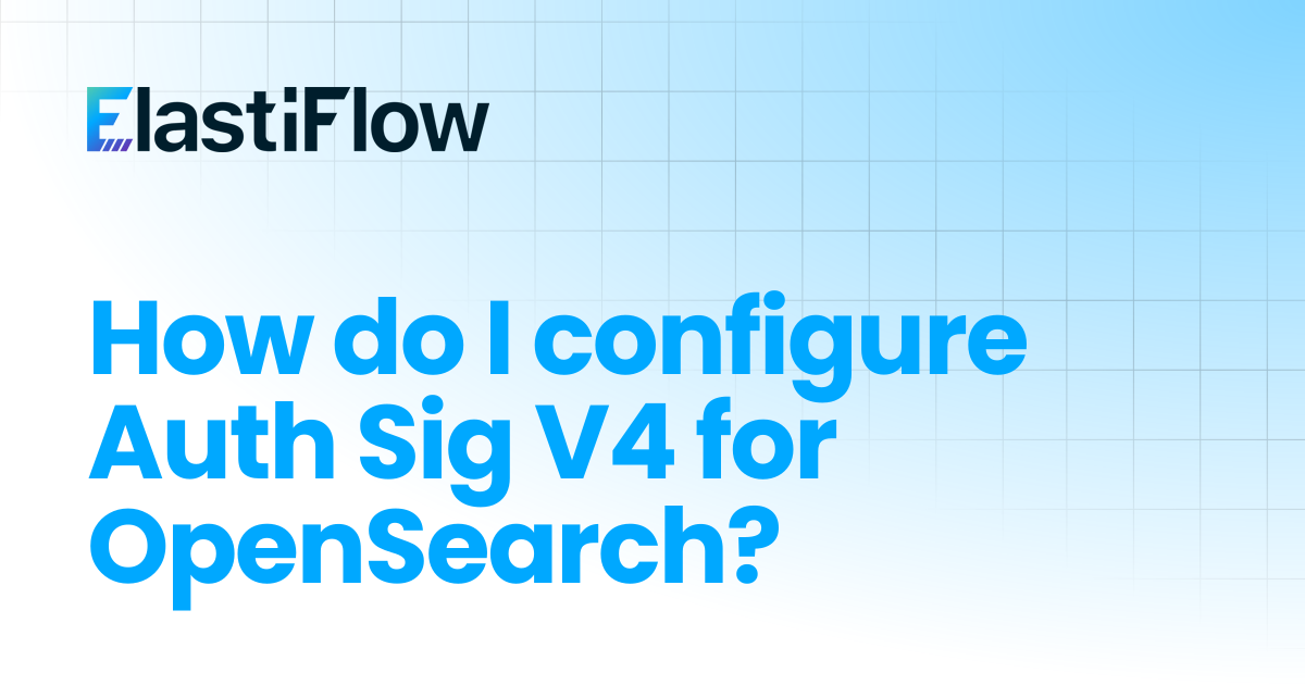 How do I configure Auth Sig V4 for OpenSearch? | ElastiFlow Documentation