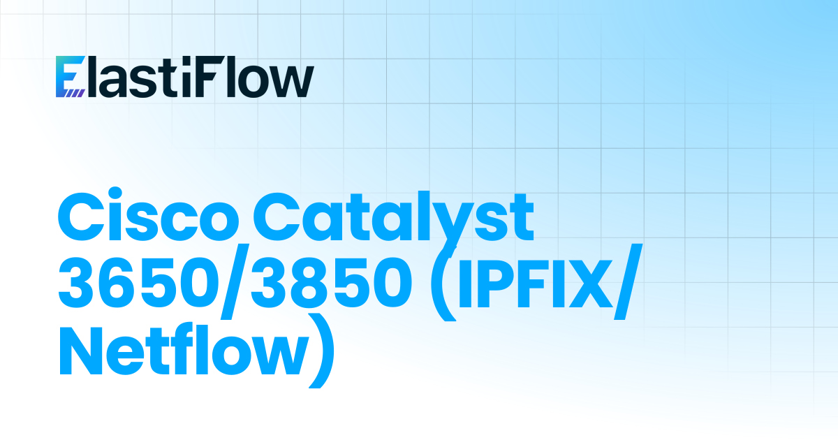 Cisco Catalyst 3650/3850 (IPFIX/Netflow) | ElastiFlow Documentation
