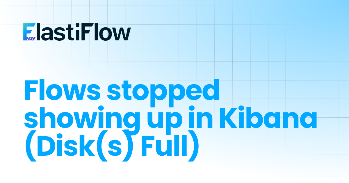 Flows stopped showing up in Kibana (Disk(s) Full) | ElastiFlow ...